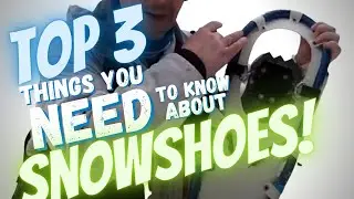 Top 3 Things You Need to Know About Snowshoes