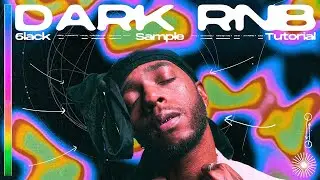 How To Make DARK RNB Samples For 6lack