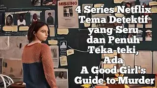 4 Series Netflix Tema Detektif yang Seru dan Penuh Teka-teki, Ada A Good Girl's Guide to Murder