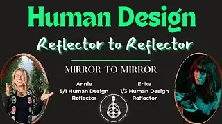 Reflector to Reflector - Multi-Modality Mystics and the journey of finding Human Design