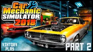 Car Mechanic Simulator 2018  ➤ Прохождение #2 открываю СТО