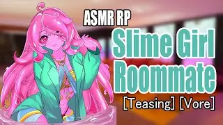 Slime Girl Roommate | ASMR RP | [F4M] [Teasing] [Vore]