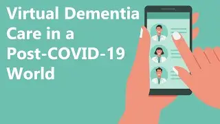 Virtual Dementia Care in a Post-COVID-19 World