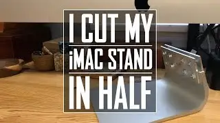38 - I Cut My iMac Stand in Half