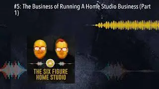 #5: The Business of Running A Home Studio Business (Part 1)
