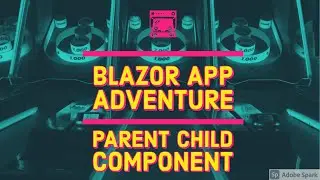 (Blazor App Adventure  S1: EP 7) Blazor  Passing Value from Child to Parent Component 