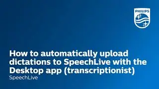 How to automatically upload dictations to SpeechLive with the Desktop app as a transcriptionist