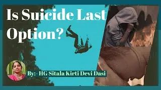 Is Suicide the Last Option ? by HG Sitala Kirti Mataji