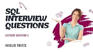 SQL INTERVIEW QUESTION 5 (Invalid Tweets)