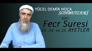 Yücel DEMİR HOCA - KONU: FECR SURESİ 23. 24. VE 25. AYETLER