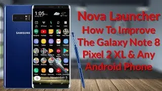 Nova Launcher How To Improve The Galaxy Note 8, Google Pixel 2 & Any Android Phone