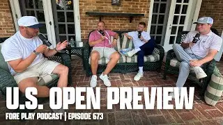 U.S. OPEN PREVIEW - FORE PLAY EPISODE 673