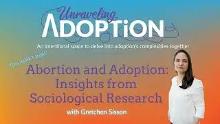 Abortion and Adoption: Insights from Sociological Research with Gretchen Sisson - Ep 175