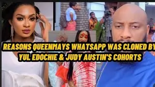 REASONS WHY QUEENMAYS WHATSAPP WAS CLONED BY JUJUAUSTIN & YUL EDOCHIE'S COHORT