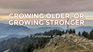 Growing Older, or Growing Stronger