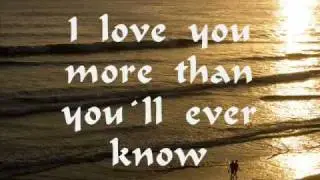 I Love you more than you`ll ever know