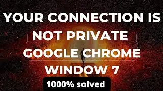 Your Connection is Not Private Google Chrome 