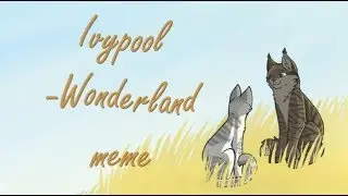 Ivypool - Wonderland [Warrior cats meme] (Thanks for 500 subs!)
