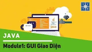 [Java] - Buổi 03 - Module1: GUI Giao Diện | Học lập trình