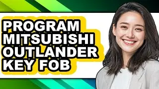 How to Program Mitsubishi Outlander Key Fob - Full Guide