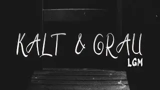 LGM - KALT & GRAU (prod. FILAMENT BEATZ)
