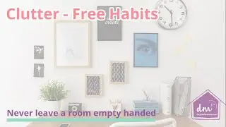Clutter- Free Habits - Never leave a room empty handed