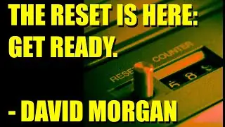 The Reset is Here: Get Ready. | David Morgan