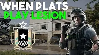 When Plats Play Lesion! - Rainbow Six: Siege