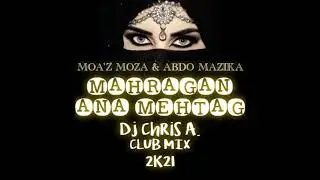 Mahragan Ana Mehtag & Moaz Moaz Abdo Mazika (Dj Chris A. 2k21)