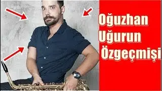 OĞUZHAN UĞURUN ÖZGEÇMİŞİ!