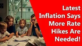 Latest Inflation Says More Rate Hikes Are Needed!