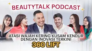 CARA ATASI WAJAH KERING, KUSAM & KENDUR DENGAN INOVASI TERKINI : 360 LIFT (BEAUTYTALK PODCAST)