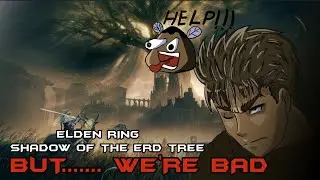 Elden Ring: SOET | BUT WE SUCK!!!!!!!!!!