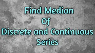 Find Median of Discrete and Continuous series