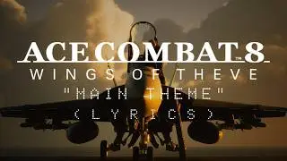 ACE COMBAT 8: WINGS OF THEVE | MAIN THEME (LYRICS)