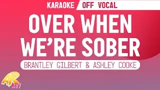 Over When We're Sober - Brantley Gilbert & Ashley Cooke [KARAOKE/OFF VOCAL]