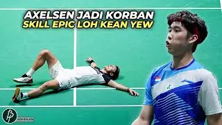 Axelsen Gak Nyangka Kalah..!! Deretan Aksi & Skill Terbaik Loh Kean Yew saat Pecundangi Sang Lawan