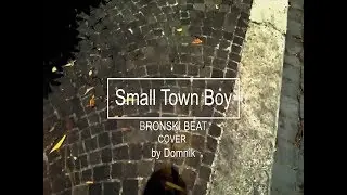 SmallTown Boy (Bronski Beat) Cover By Domnik