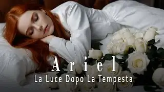 Ariel - La Luce Dopo La Tempesta | Musica Emotiva Al Pianoforte