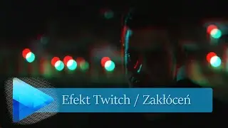 #13 Sony Vegas - Efekt Twitch / Zakłóceń | Poradnik ▪ Tutorial