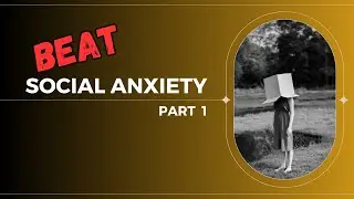 How to Reduce Social Anxiety: 6 Ways to Boost Your Social Skills, Part 1