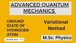 Ground State of Hydrogen Atom | Variational Method Quantum Mechanics