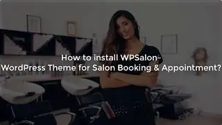 Best Wordpress Theme for Salon Booking - Steps by Steps Tutorial