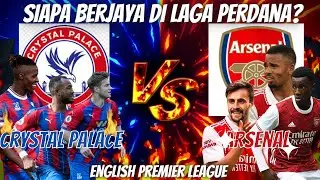 PREDIKSI CRYSTAL PALACE VS ARSENAL: EPL IS BACK !!
