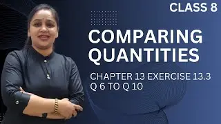 Comparing Quantities Class 8 | Ex. 13.3 Q 6- Q 10 | Cambridge I Did It Mathematics | Anupama Rathi