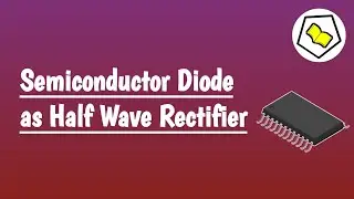 Semiconductor Diode as Half Wave Rectifier.