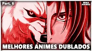 TOP MELHORES ANIMES DUBLADOS, QUE TALVEZ VOCÊ NÃO CONHEÇA PARTE 6!