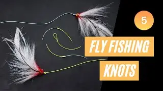 5 Fly Fishing Knots You Need To Know