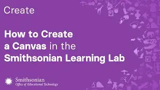 How to Create a Canvas in the Smithsonian Learning Lab