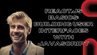 React.js Basics: Building User Interfaces with JavaScript